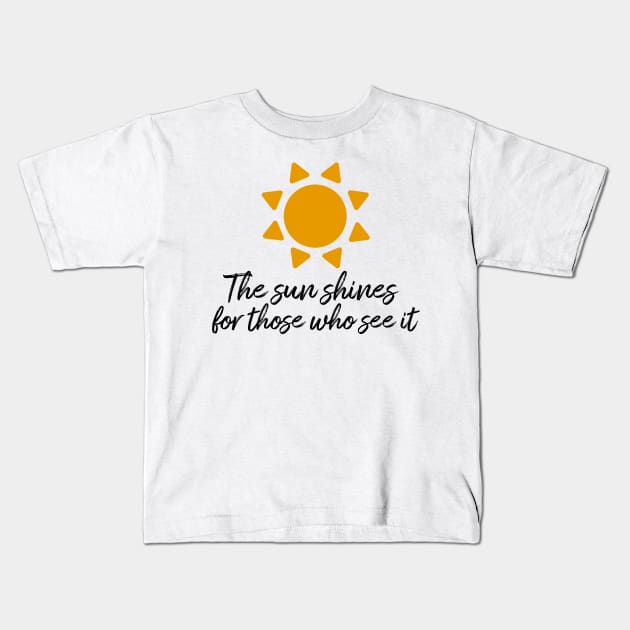 The sun shines for those who see it motivation quote Kids T-Shirt by star trek fanart and more